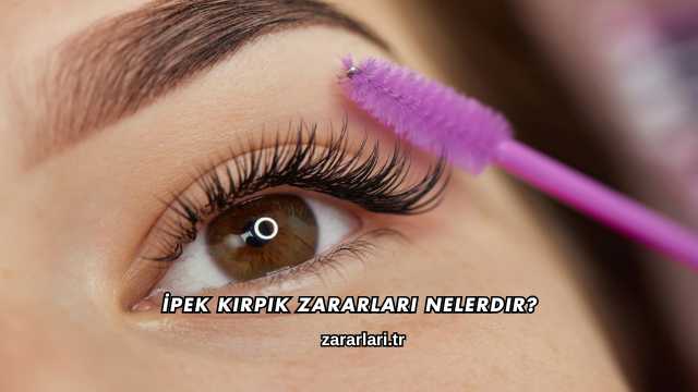 İpek Kirpik Zararları Nelerdir?