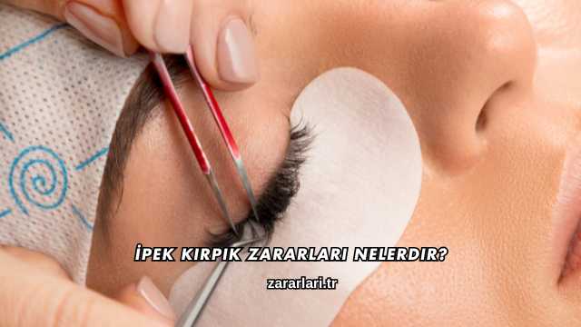 İpek Kirpik Zararları Nelerdir?