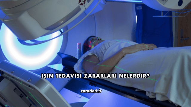 Işın Tedavisi Zararları Nelerdir?