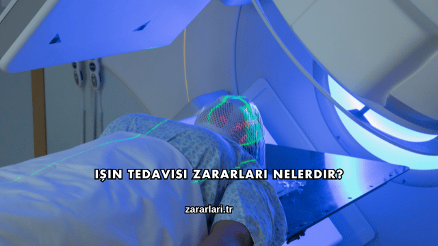 Işın Tedavisi Zararları Nelerdir?