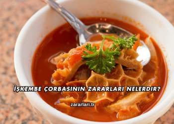 İşkembe Çorbasının Zararları Nelerdir?