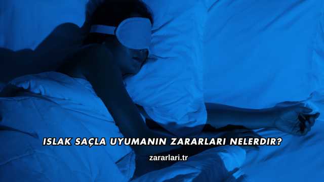 Islak Saçla Uyumanın Zararları Nelerdir?