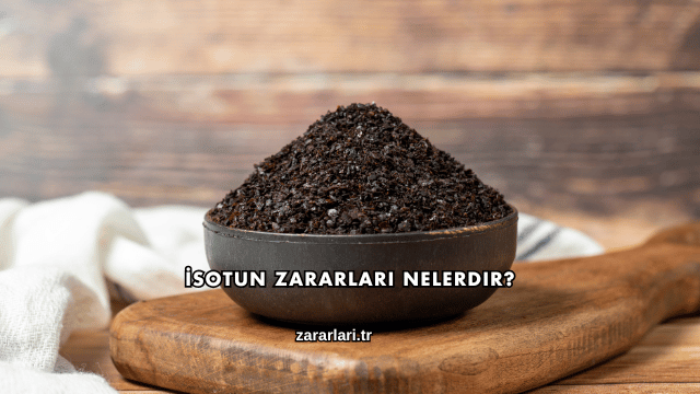 İsotun Zararları Nelerdir?