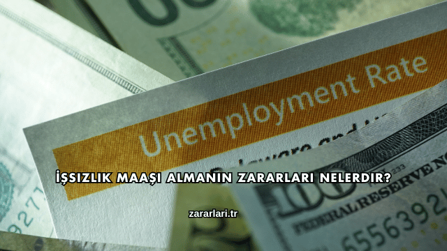 İşsizlik Maaşı Almanın Zararları Nelerdir?