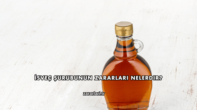 İsveç Şurubunun Zararları Nelerdir?