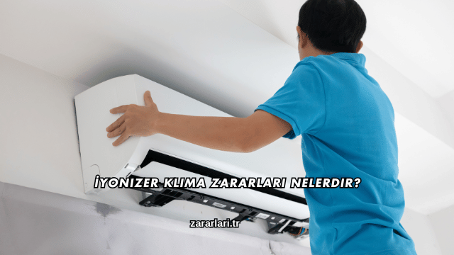 İyonizer Klima Zararları Nelerdir?