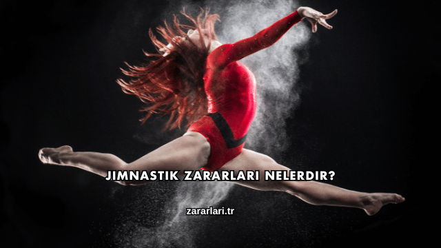 Jimnastik Zararları Nelerdir?