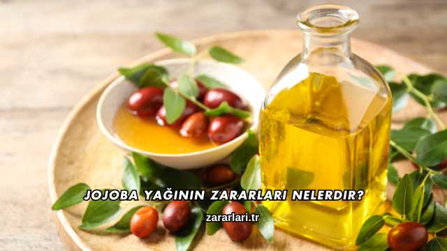 Jojoba Yağının Zararları Nelerdir