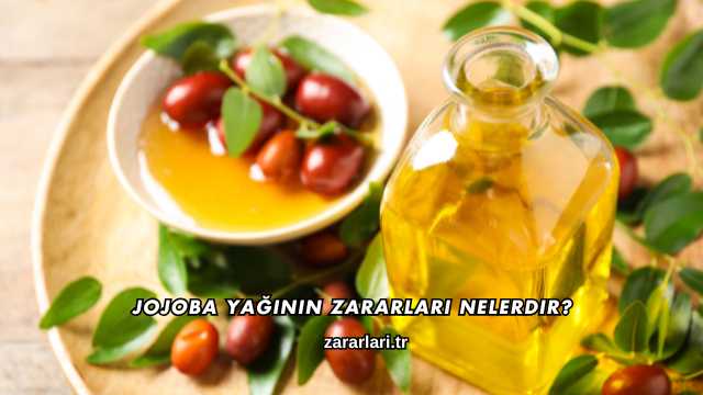 Jojoba Yağının Zararları Nelerdir