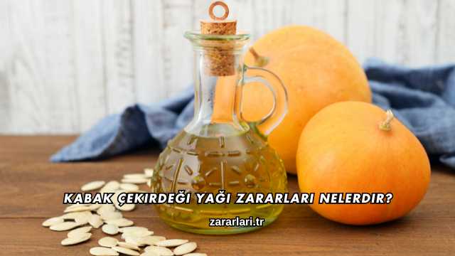Kabak Çekirdeği Yağı Zararları Nelerdir?