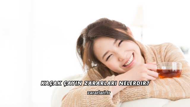 Kaçak Çayın Zararları Nelerdir?