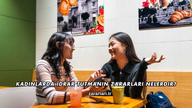 Kadınlarda İdrar Tutmanın Zararları Nelerdir?