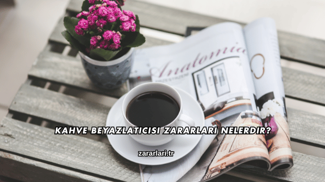 Kahve Beyazlatıcısı Zararları Nelerdir?