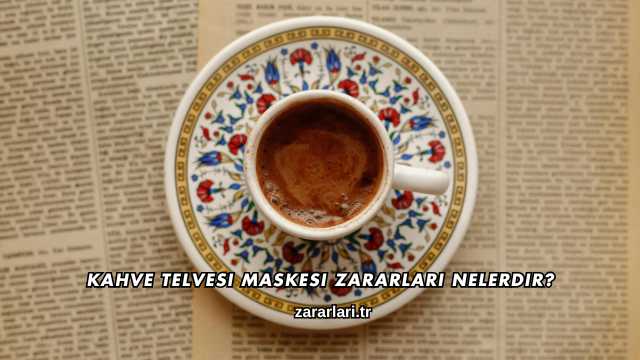 Kahve Telvesi Maskesi Zararları Nelerdir?