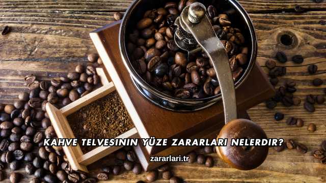 Kahve Telvesinin Yüze Zararları Nelerdir?