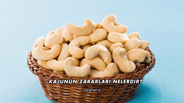 Kajunun Zararları Nelerdir?