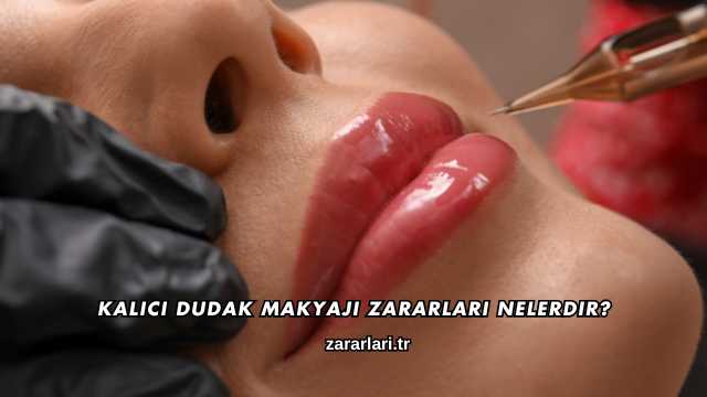 Kalıcı Dudak Makyajı Zararları Nelerdir?