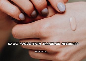 Kalıcı Fondötenin Zararları Nelerdir?