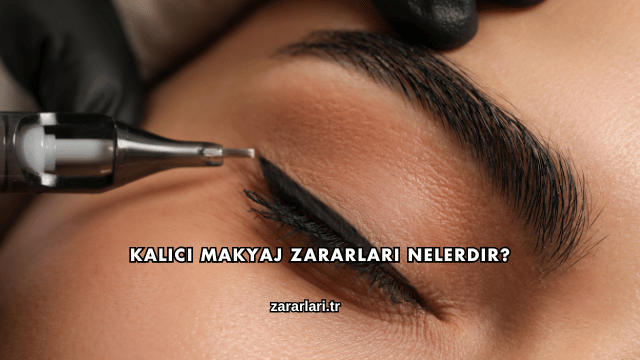 Kalıcı Makyaj Zararları Nelerdir?