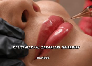 Kalıcı Makyaj Zararları Nelerdir?