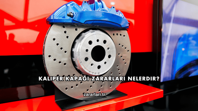 Kaliper Kapağı Zararları Nelerdir?