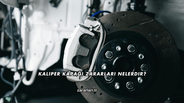 Kaliper Kapağı Zararları Nelerdir?