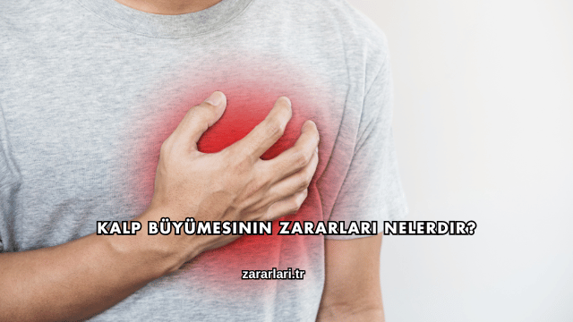 Kalp Büyümesinin Zararları Nelerdir?