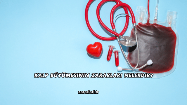 Kalp Büyümesinin Zararları Nelerdir?