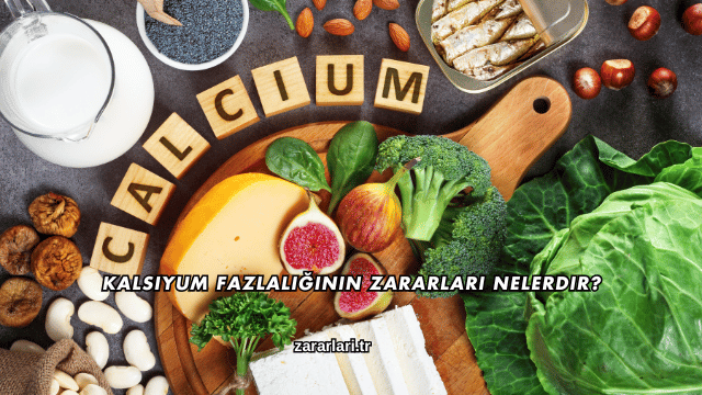 Kalsiyum Fazlalığının Zararları Nelerdir?