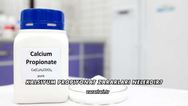Kalsiyum Propiyonat Zararları Nelerdir?