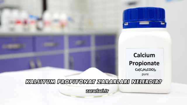 Kalsiyum Propiyonat Zararları Nelerdir?