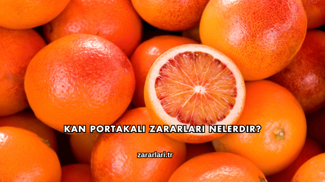 Kan Portakalı Zararları Nelerdir?