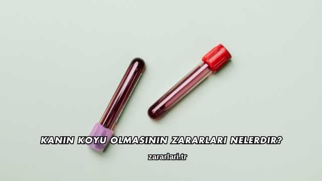 Kanın Koyu Olmasının Zararları Nelerdir?