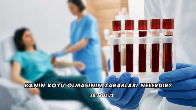 Kanın Koyu Olmasının Zararları Nelerdir?