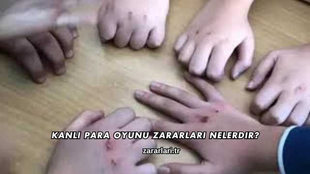 Kanlı Para Oyunu Zararları Nelerdir?