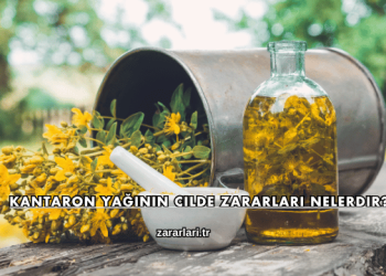 Kantaron Yağının Cilde Zararları Nelerdir?
