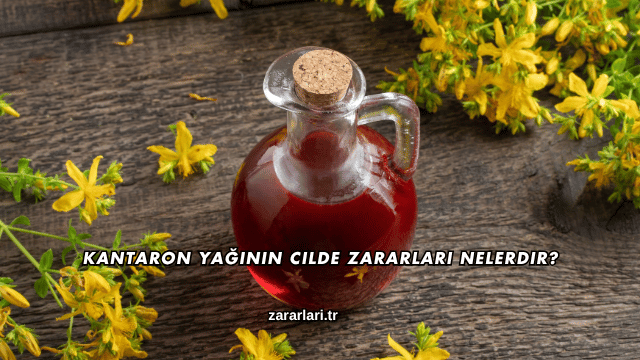 Kantaron Yağının Cilde Zararları Nelerdir?