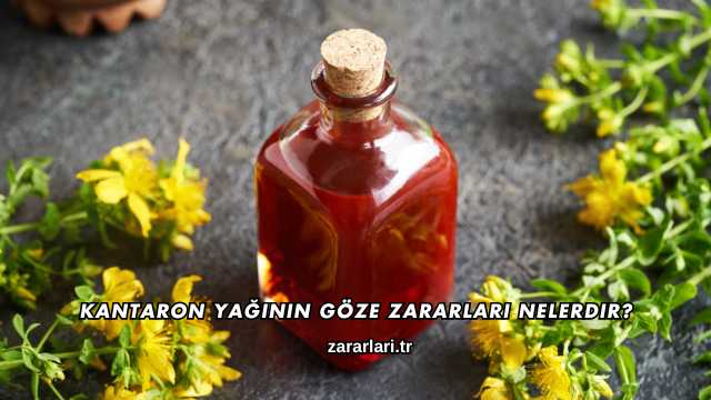 Kantaron Yağının Göze Zararları Nelerdir?