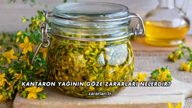 Kantaron Yağının Göze Zararları Nelerdir?