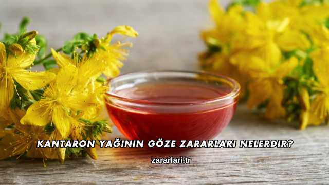 Kantaron Yağının Göze Zararları Nelerdir?
