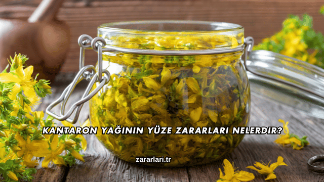 Kantaron Yağının Yüze Zararları Nelerdir?