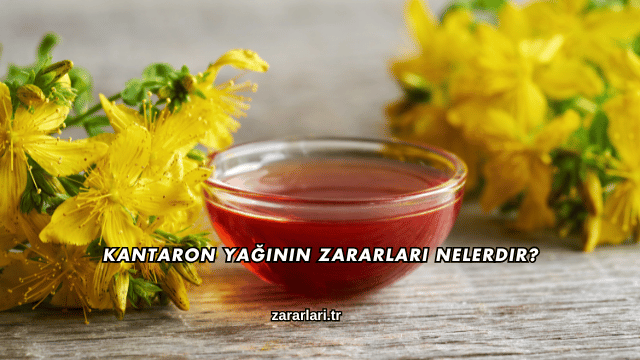 Kantaron Yağının Zararları Nelerdir?