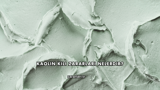 Kaolin Kili Zararları Nelerdir?