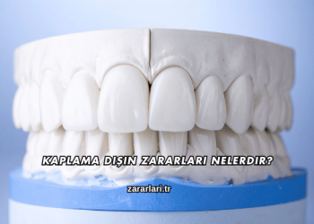 Kaplama Dişin Zararları Nelerdir?