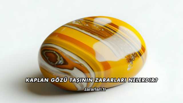 Kaplan Gözü Taşının Zararları Nelerdir?