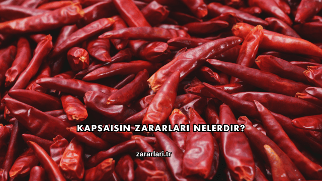Kapsaisin Zararları Nelerdir?