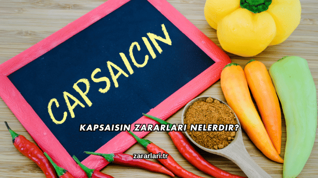Kapsaisin Zararları Nelerdir?