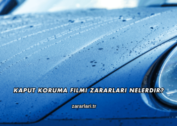 Kaput Koruma Filmi Zararları Nelerdir?