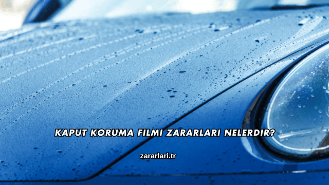 Kaput Koruma Filmi Zararları Nelerdir?