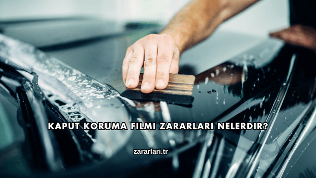 Kaput Koruma Filmi Zararları Nelerdir?